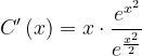 \dpi{120} C'\left ( x \right )=x\cdot \frac{e^{x^{2}}}{e^{\frac{x^{2}}{2}}}